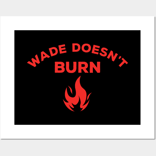 Wade Doesn't Burn Wall Art by tylerreads